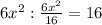 6x^2:\frac{6x^2}{16}=16