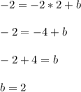 -2=-2*2+b \\ \\ -2=-4+b \\ \\ -2+4=b \\ \\ b=2