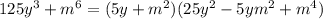 125y^3+m^6= (5y+m^2) (25y^2-5ym^2+m^4)