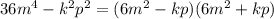 36m^4-k^2p^2=(6m^2-kp) (6m^2+kp)