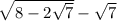 \sqrt{8-2\sqrt{ 7}}- \sqrt{7}