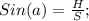 Sin(a)=\frac{H}{S};\\