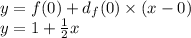 y = f(0) + d_{f}(0) \times (x - 0) \\ y = 1 + \frac{1}{2} x