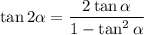 \tan2\alpha=\dfrac{2\tan \alpha}{1-\tan^2\alpha}