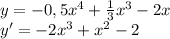 y= -0,5x^4+\frac{1}{3}x^3-2x\\ y' = -2x^3 + x^2-2