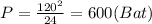 P=\frac{120^2}{24}=600(Bat)