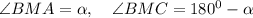 \angle BMA =\alpha, \quad \angle BMC =180^0-\alpha