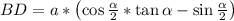 BD=a*\left(\cos\frac{\alpha}{2}*\tan\alpha-\sin\frac{\alpha}{2}\right)