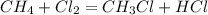 CH_{4} + Cl_{2} = CH_{3}Cl + HCl