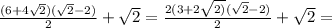 \frac{(6 + 4 \sqrt{2})(\sqrt{2} - 2) }{2}+\sqrt{2}=\frac{2(3+2\sqrt{2)}(\sqrt{2} - 2)}{2}+\sqrt{2}=