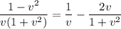 \dfrac{1-v^2}{v(1+v^2)}=\dfrac1v-\dfrac{2v}{1+v^2}