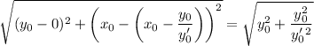 \sqrt{(y_0-0)^2+\left(x_0-\left(x_0-\dfrac{y_0}{y'_0}\right)\right)^2}=\sqrt{y_0^2+\dfrac{y_0^2}{y'_0^2}