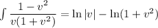 \int\dfrac{1-v^2}{v(1+v^2)}=\ln|v|-\ln(1+v^2)