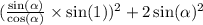 ( \frac{ \sin( \alpha ) }{ \cos( \alpha ) } \times \sin(1) ) {}^{2} + 2 \sin( \alpha ) {}^{2}