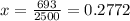 x = \frac{693}{2500} = 0.2772