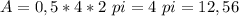 A=0,5*4*2 \ pi= 4 \ pi = 12,56