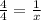 \frac{4}{4}=\frac{1}{x}