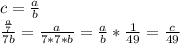 c = \frac{a}{b}\\ \frac{\frac{a}{7}}{7b} = \frac{a}{7*7*b} = \frac{a}{b}*\frac{1}{49} = \frac{c}{49}