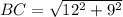 BC= \sqrt{12^{2}+9^{2}\\