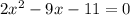 2x^2-9x-11=0