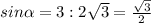 sin \alpha =3:2 \sqrt{3}= \frac{ \sqrt{3}}{2}