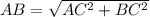 AB=\sqrt{AC^{2}+BC^{2}}