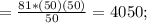 =\frac{81*(50)(50)}{50}=4050;