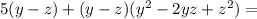 5(y-z)+(y-z)(y^2-2yz+z^2)=