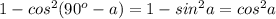 1-cos^2(90^o-a)=1-sin^2a=cos^2a