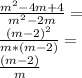 \frac{m^2-4m+4}{m^2-2m} =\\ \frac{(m-2)^2}{m*(m-2)} =\\ \frac{(m-2)}{m}\\