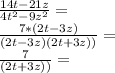 \frac{ 14t-21z}{4t^2-9z^2} =\\ \frac{ 7*(2t-3z)}{(2t-3z)(2t+3z))} =\\ \frac{ 7}{(2t+3z))} =\\