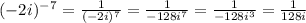 (-2i)^-^7=\frac{1}{(-2i)^7}=\frac{1}{-128i^7}=\frac{1}{-128i^3}=\frac{1}{128i}