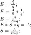 E=\frac{\frac{A}{S}}{q};\\ E=\frac{A}{S}*\frac{1}{q};\\ E=\frac{A}{S*q};\\ E*S*q=A;\\ S=\frac{A}{E*q};\\