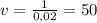 v=\frac{1}{0,02}=50