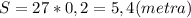 S=27*0,2=5,4(metra)