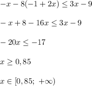 -x-8(-1+2x)\leq3x-9 \\ \\ -x+8-16x\leq3x-9 \\ \\ -20x\leq-17 \\ \\ x\geq0,85 \\ \\ x\in[0,85;\ +\infty)