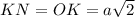 KN=OK=a\sqrt{2}