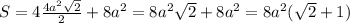 S=4\frac{4a^2\sqrt2}{2}+8a^2=8a^2\sqrt2+8a^2=8a^2(\sqrt2+1)