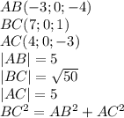 AB(-3;0;-4)\\ BC(7;0;1)\\ AC(4;0;-3)\\ |AB|=5\\ |BC|=\sqrt{50}\\ |AC|=5\\ BC^2=AB^2+AC^2