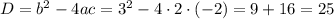 D=b^2-4ac=3^2-4\cdot2\cdot(-2)=9+16=25