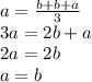 a=\frac{b+b+a}{3}\\3a=2b+a\\2a=2b\\a=b