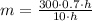 m = \frac {300 \cdot 0.7\cdot h} {10 \cdot h}