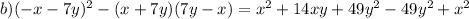 b)(-x-7y)^2 - (x+7y)(7y-x)=x^2+14xy+49y^2-49y^2+x^2