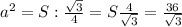 a^2=S:\frac{\sqrt3}{4}=S\frac{4}{\sqrt3}=\frac{36}{\sqrt3}