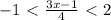 -1\ \textless \ \frac{3x-1}{4} \ \textless \ 2