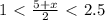 1\ \textless \ \frac{5+x}{2} \ \textless \ 2.5