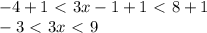 -4+1\ \textless \ 3x-1+1\ \textless \ 8+1\\ -3\ \textless \ 3x\ \textless \ 9