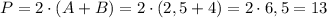 P=2\cdot(A+B)=2\cdot(2,5+4)=2\cdot6,5=13