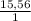 \frac{15,56}{1}