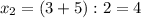 x_2=(3+5):2=4